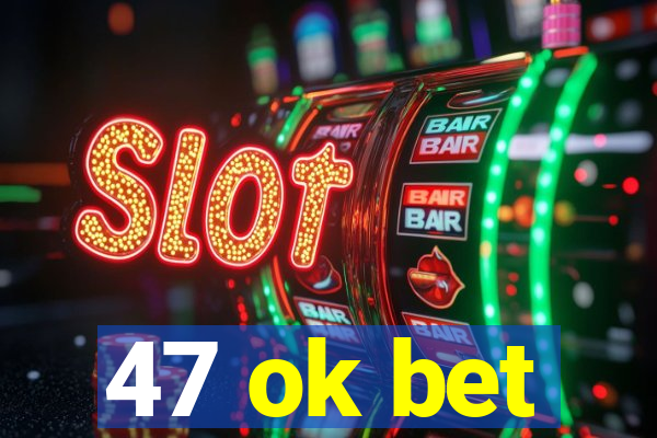 47 ok bet